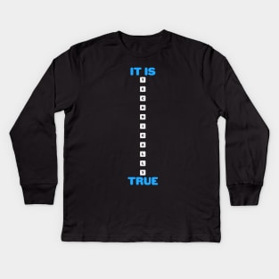 It's technically true Kids Long Sleeve T-Shirt